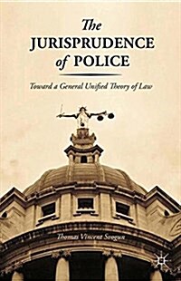 The Jurisprudence of Police : Toward a General Unified Theory of Law (Paperback)