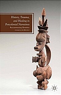 [중고] History, Trauma, and Healing in Postcolonial Narratives : Reconstructing Identities (Paperback)