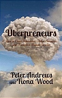 Uberpreneurs : How to Create Innovative Global Businesses and Transform Human Societies (Paperback)