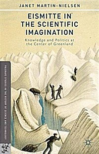 Eismitte in the Scientific Imagination : Knowledge and Politics at the Center of Greenland (Paperback)