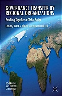 Governance Transfer by Regional Organizations : Patching Together a Global Script (Paperback)
