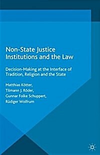 Non-State Justice Institutions and the Law : Decision-Making at the Interface of Tradition, Religion and the State (Paperback)