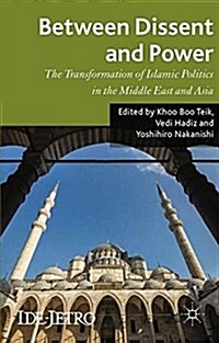 Between Dissent and Power : The Transformation of Islamic Politics in the Middle East and Asia (Paperback)