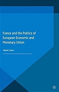 France and the Politics of European Economic and Monetary Union (Paperback)