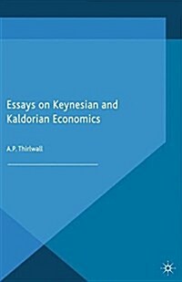 Essays on Keynesian and Kaldorian Economics (Paperback)