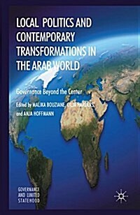 Local Politics and Contemporary Transformations in the Arab World : Governance Beyond the Center (Paperback)