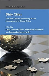 Dirty Cities : Towards a Political Economy of the Underground in Global Cities (Paperback)