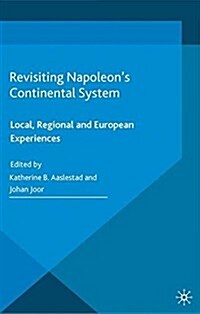 Revisiting Napoleons Continental System : Local, Regional and European Experiences (Paperback)
