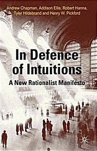 In Defense of Intuitions : A New Rationalist Manifesto (Paperback)