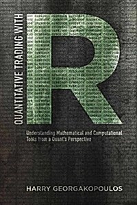 Quantitative Trading with R : Understanding Mathematical and Computational Tools from a Quants Perspective (Paperback)