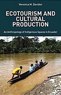 Ecotourism and Cultural Production : An Anthropology of Indigenous Spaces in Ecuador (Paperback)