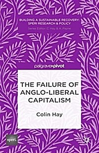 The Failure of Anglo-liberal Capitalism (Paperback)