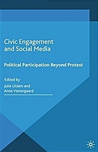 Civic Engagement and Social Media : Political Participation Beyond Protest (Paperback)
