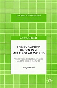 The European Union in a Multipolar World : World Trade, Global Governance and the Case of the WTO (Paperback)