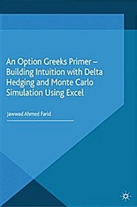 An Option Greeks Primer : Building Intuition with Delta Hedging and Monte Carlo Simulation using Excel (Paperback)