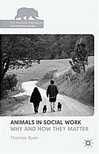 Animals in Social Work : Why and How They Matter (Paperback)