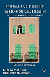 Nationality, Citizenship and Ethno-Cultural Belonging : Preferential Membership Policies in Europe (Paperback)