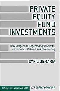 Private Equity Fund Investments : New Insights on Alignment of Interests, Governance, Returns and Forecasting (Paperback)