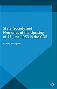 State, Society and Memories of the Uprising of 17 June 1953 in the GDR (Paperback)