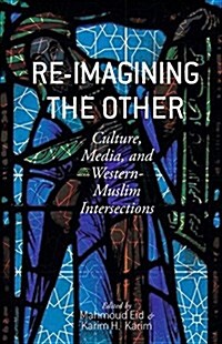 Re-Imagining the Other : Culture, Media, and Western-Muslim Intersections (Paperback)