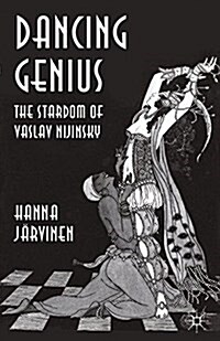 Dancing Genius : The Stardom of Vaslav Nijinsky (Paperback)