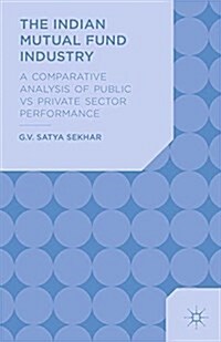 The Indian Mutual Fund Industry : A Comparative Analysis of Public vs Private Sector Performance (Paperback)