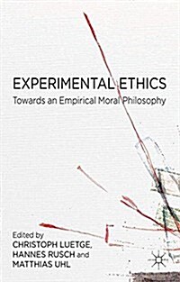 Experimental Ethics : Toward an Empirical Moral Philosophy (Paperback)