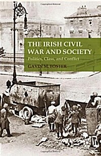 The Irish Civil War and Society : Politics, Class, and Conflict (Paperback)