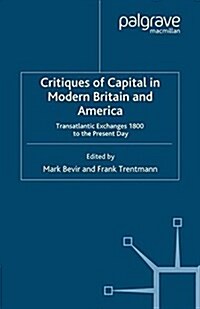 Critiques of Capital in Modern Britain and America : Transatlantic Exchanges 1800 to the Present Day (Paperback)