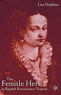The Female Hero in English Renaissance Tragedy (Paperback)