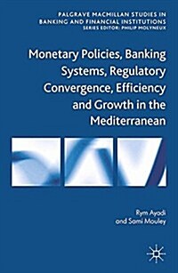 Monetary Policies, Banking Systems, Regulatory Convergence, Efficiency and Growth in the Mediterranean (Paperback)