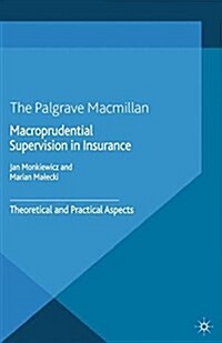 Macroprudential Supervision in Insurance : Theoretical and Practical Aspects (Paperback)