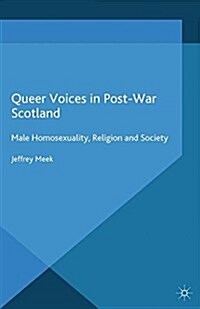 Queer Voices in Post-War Scotland : Male Homosexuality, Religion and Society (Paperback)