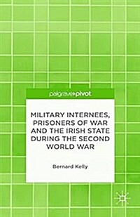 Military Internees, Prisoners of War and the Irish State during the Second World War (Paperback)