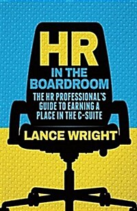 HR in the Boardroom : The HR Professionals Guide to Earning a Place in the C-Suite (Paperback)