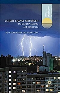 Climate Change and Order : The End of Prosperity and Democracy (Paperback)