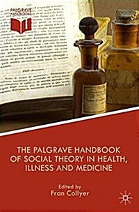 The Palgrave Handbook of Social Theory in Health, Illness and Medicine (Paperback)