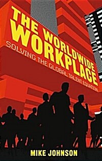 The Worldwide Workplace : Solving the Global Talent Equation (Paperback)