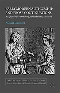Early Modern Authorship and Prose Continuations : Adaptation and Ownership from Sidney to Richardson (Paperback)