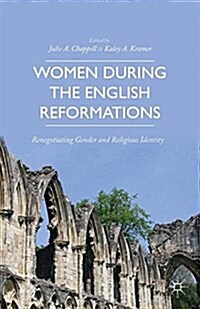 Women during the English Reformations : Renegotiating Gender and Religious Identity (Paperback)