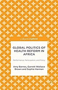 Global Politics of Health Reform in Africa : Performance, Participation, and Policy (Paperback)