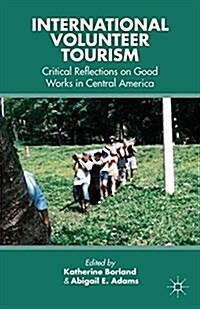 International Volunteer Tourism : Critical Reflections on Good Works in Central America (Paperback)