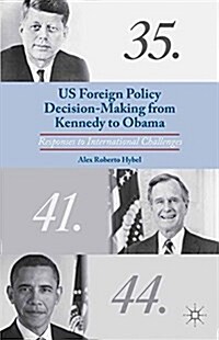 US Foreign Policy Decision-Making from Kennedy to Obama : Responses to International Challenges (Paperback)