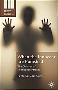When the Innocent are Punished : The Children of Imprisoned Parents (Paperback)