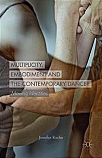 Multiplicity, Embodiment and the Contemporary Dancer : Moving Identities (Paperback)