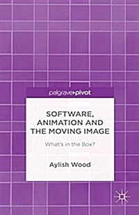 Software, Animation and the Moving Image : Whats in the Box? (Paperback)