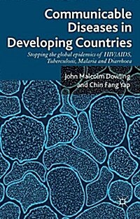 Communicable Diseases in Developing Countries : Stopping the global epidemics of HIV/AIDS, Tuberculosis, Malaria and Diarrhea (Paperback)