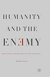Humanity and the Enemy : How Ethics Can Rid Politics of Violence (Paperback)