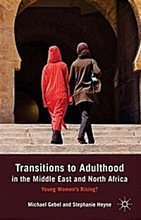Transitions to Adulthood in the Middle East and North Africa : Young Womens Rising? (Paperback)