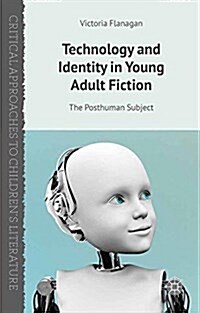 Technology and Identity in Young Adult Fiction : The Posthuman Subject (Paperback)